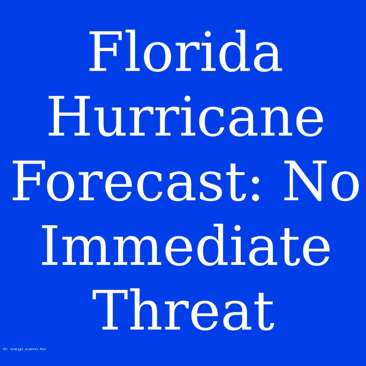 Florida Hurricane Forecast: No Immediate Threat