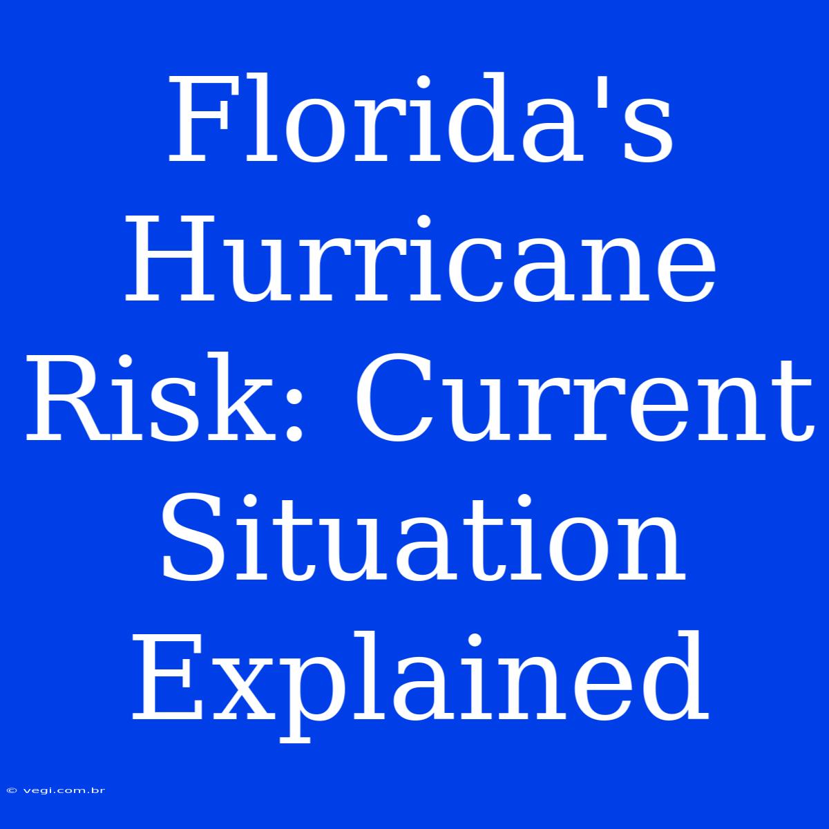 Florida's Hurricane Risk: Current Situation Explained