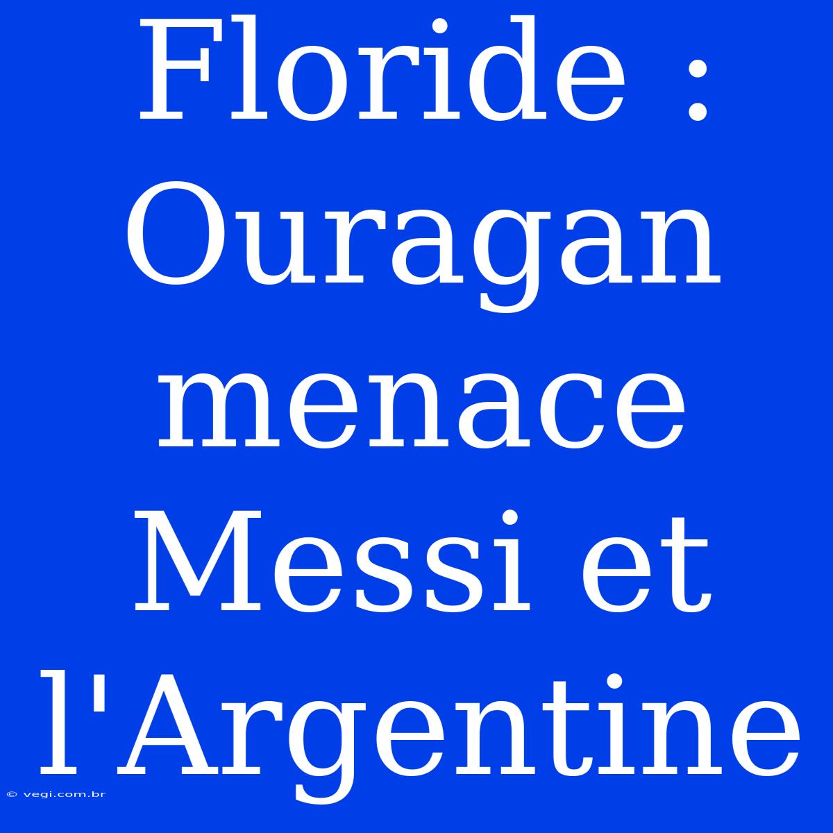 Floride : Ouragan Menace Messi Et L'Argentine