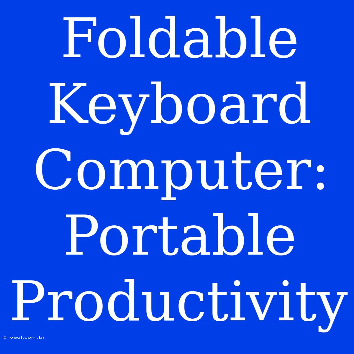 Foldable Keyboard Computer: Portable Productivity