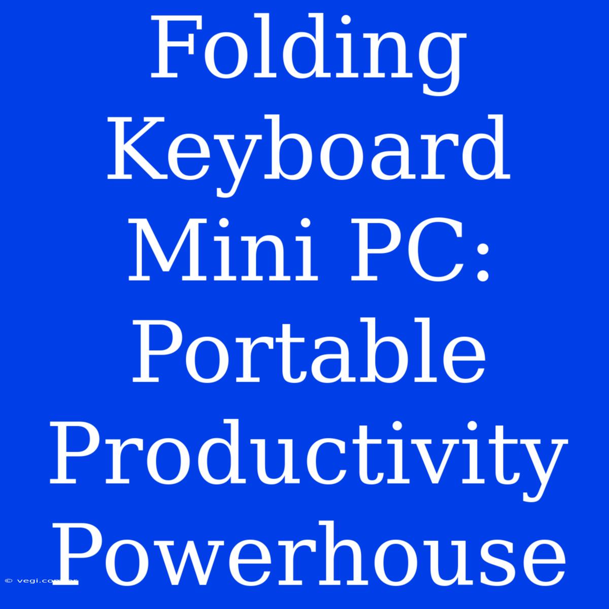 Folding Keyboard Mini PC: Portable Productivity Powerhouse