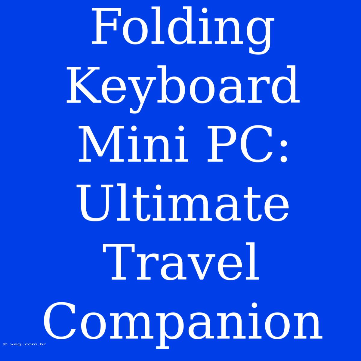 Folding Keyboard Mini PC: Ultimate Travel Companion