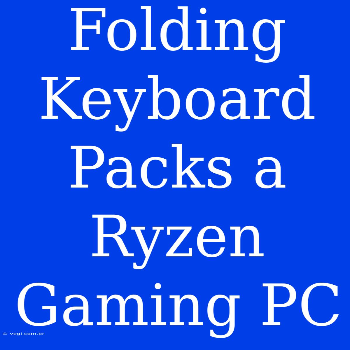 Folding Keyboard Packs A Ryzen Gaming PC