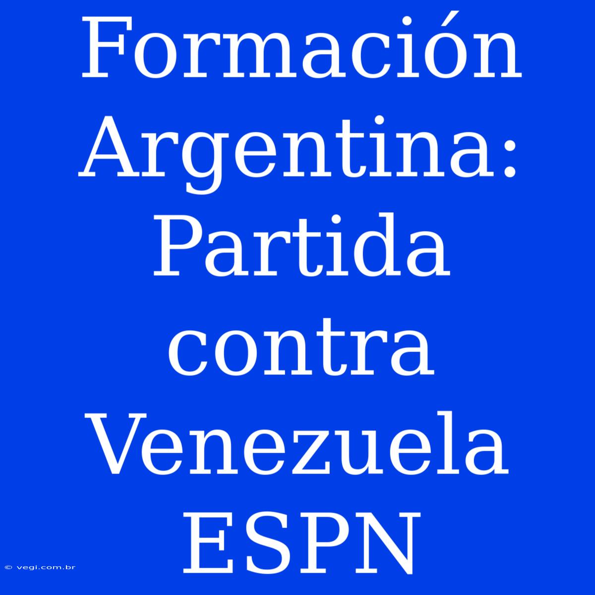 Formación Argentina: Partida Contra Venezuela ESPN