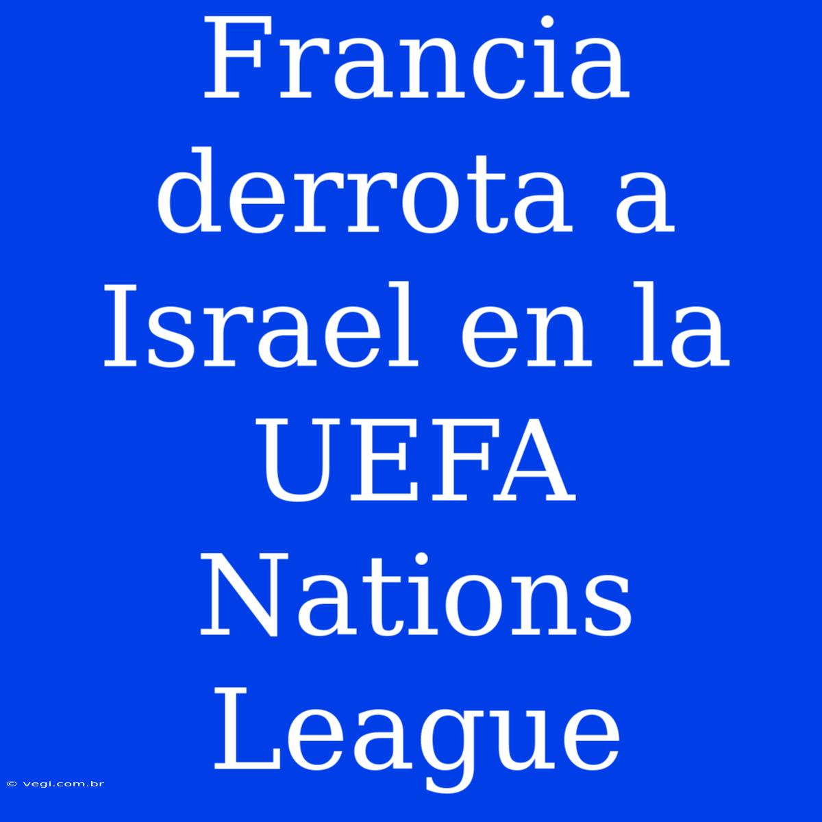 Francia Derrota A Israel En La UEFA Nations League