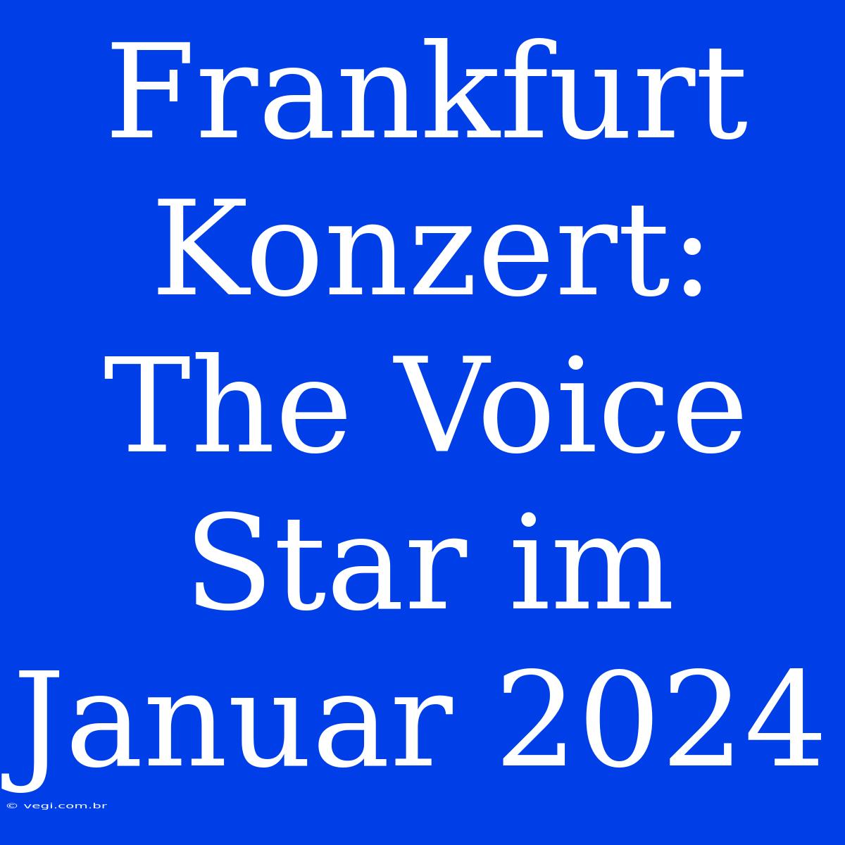 Frankfurt Konzert: The Voice Star Im Januar 2024