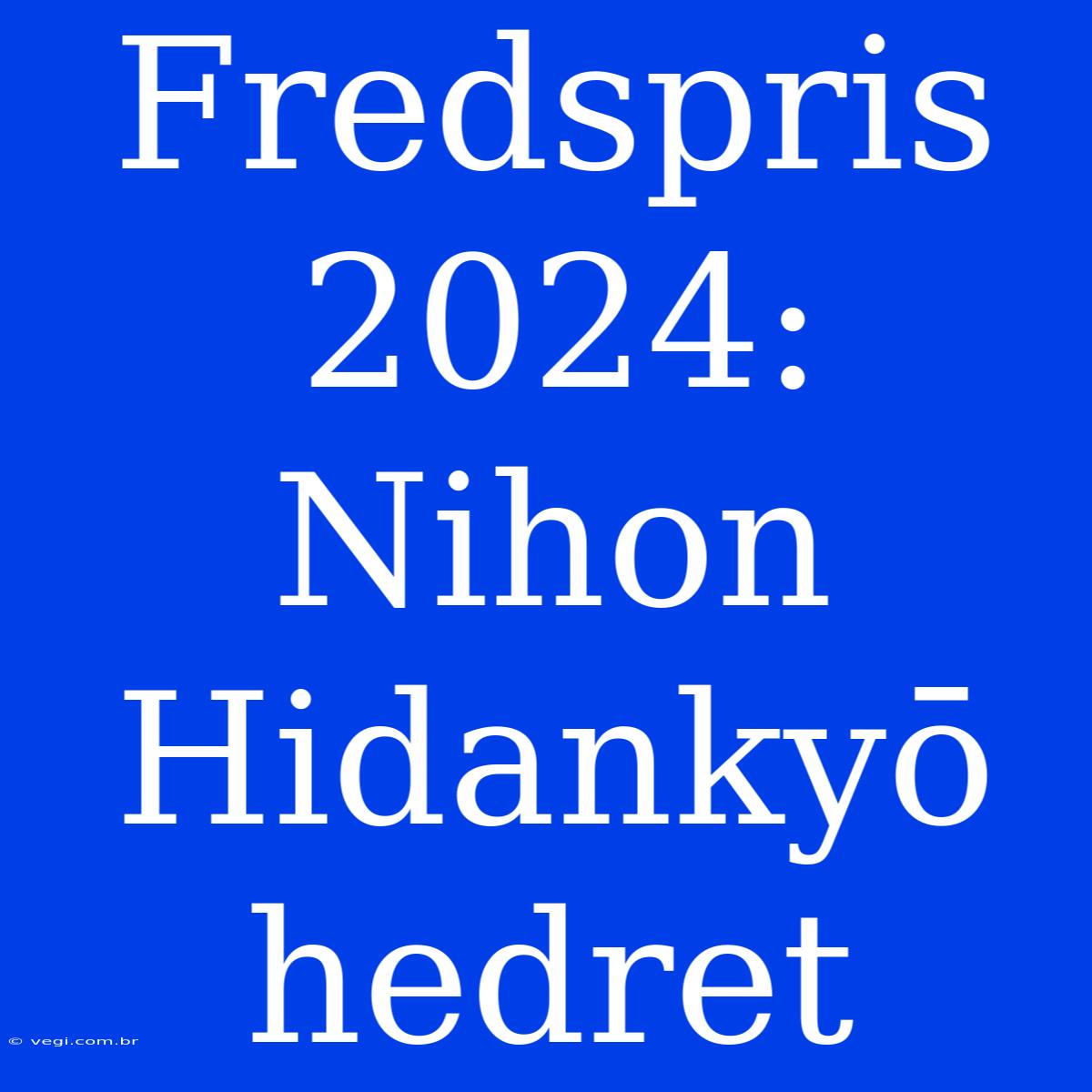 Fredspris 2024: Nihon Hidankyō Hedret