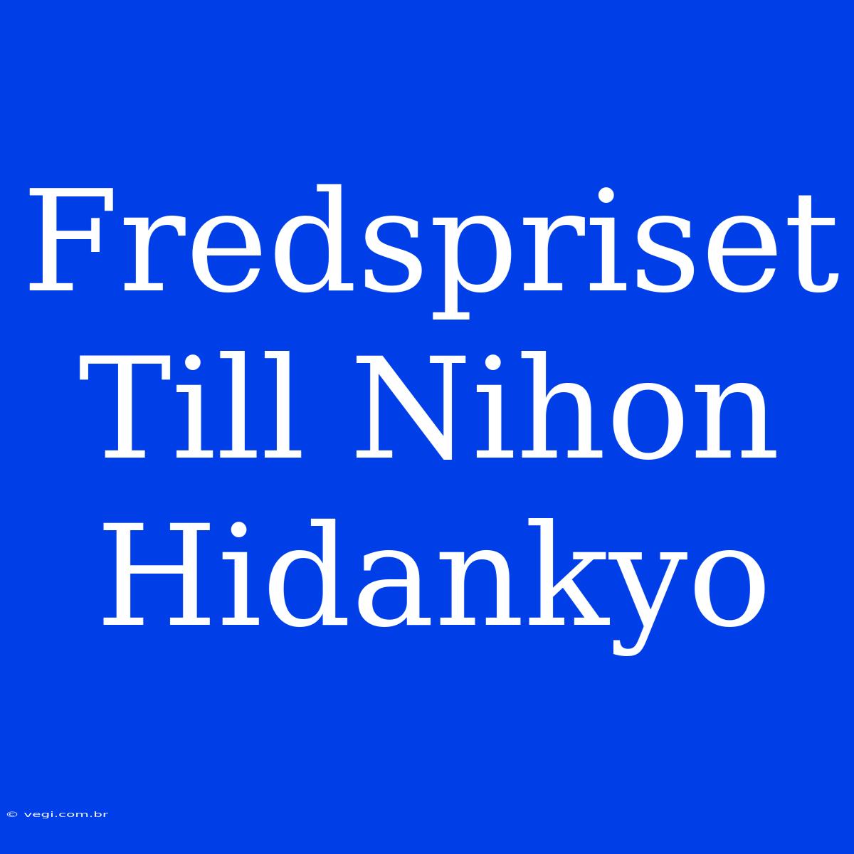 Fredspriset Till Nihon Hidankyo