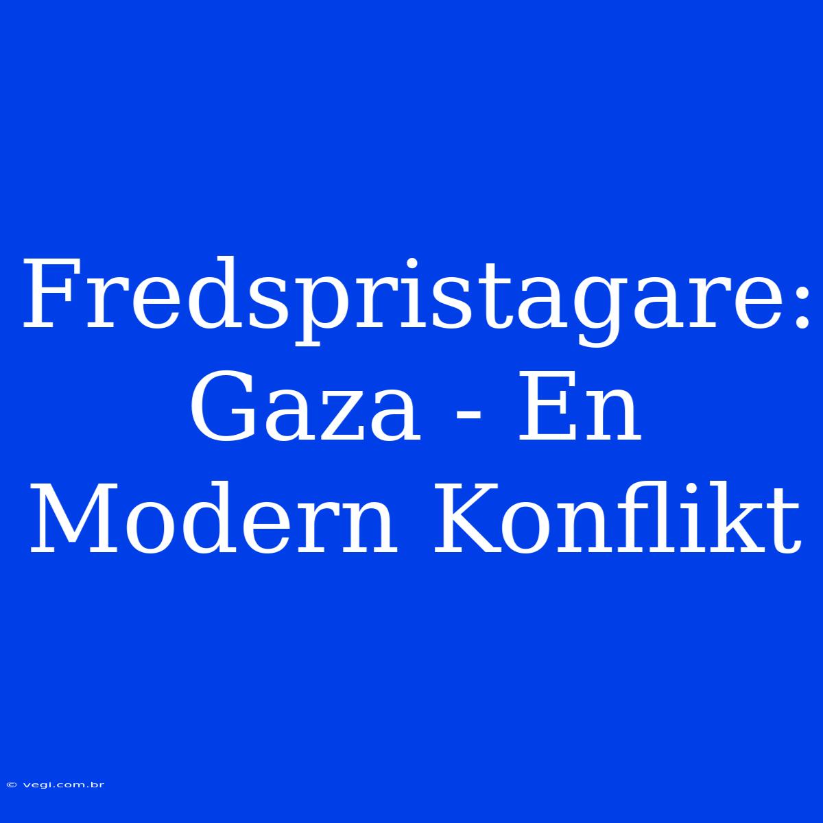 Fredspristagare: Gaza - En Modern Konflikt