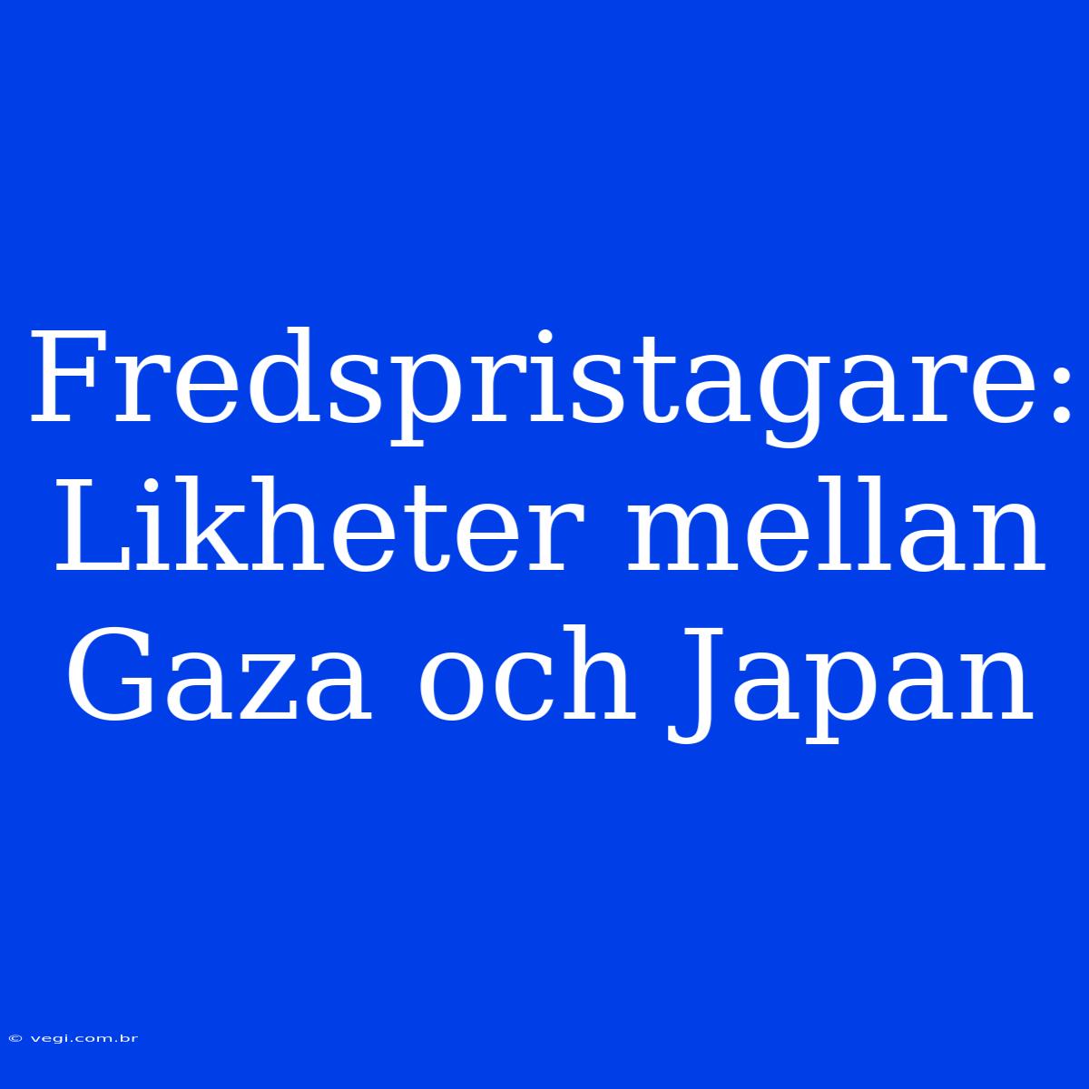 Fredspristagare: Likheter Mellan Gaza Och Japan