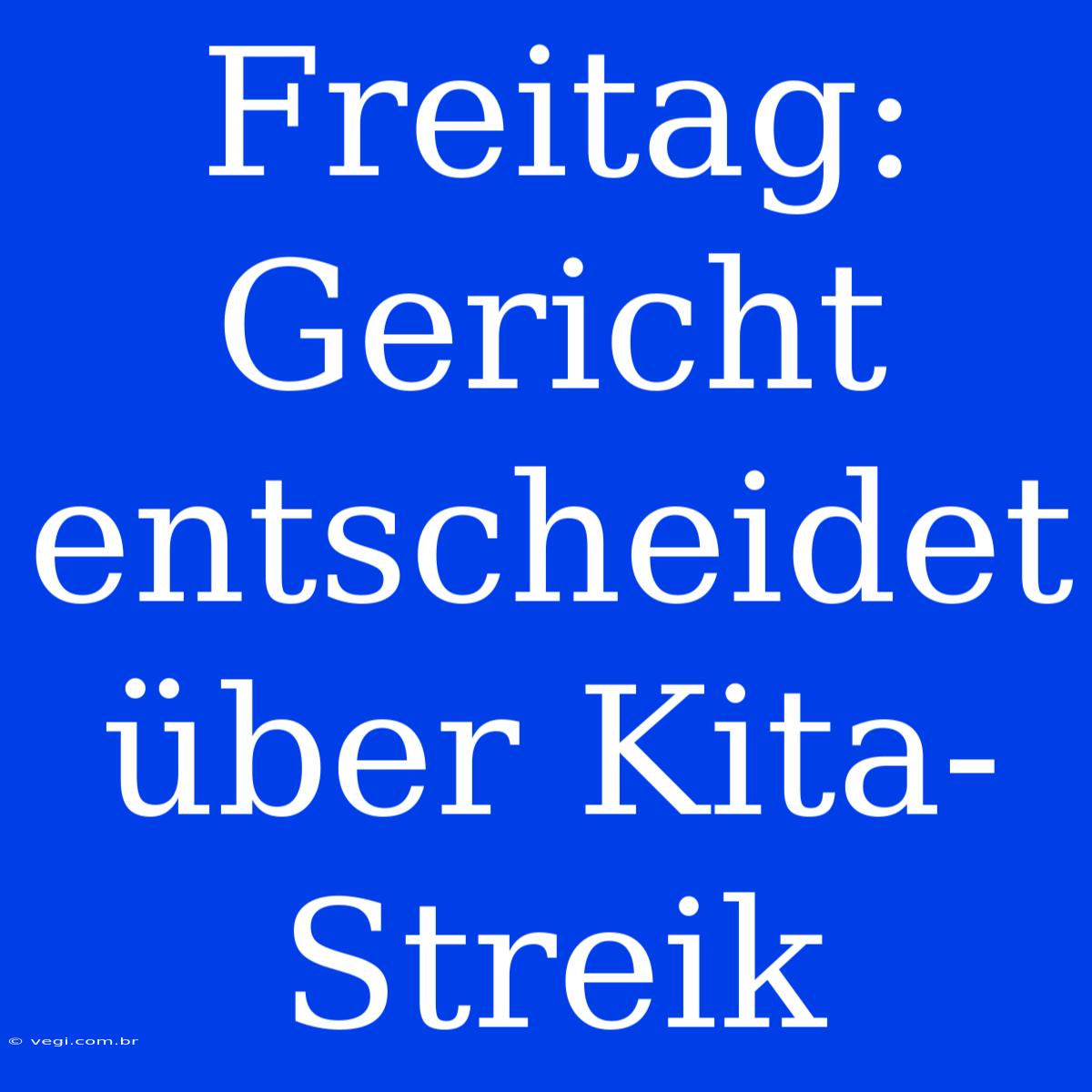 Freitag:  Gericht Entscheidet Über Kita-Streik