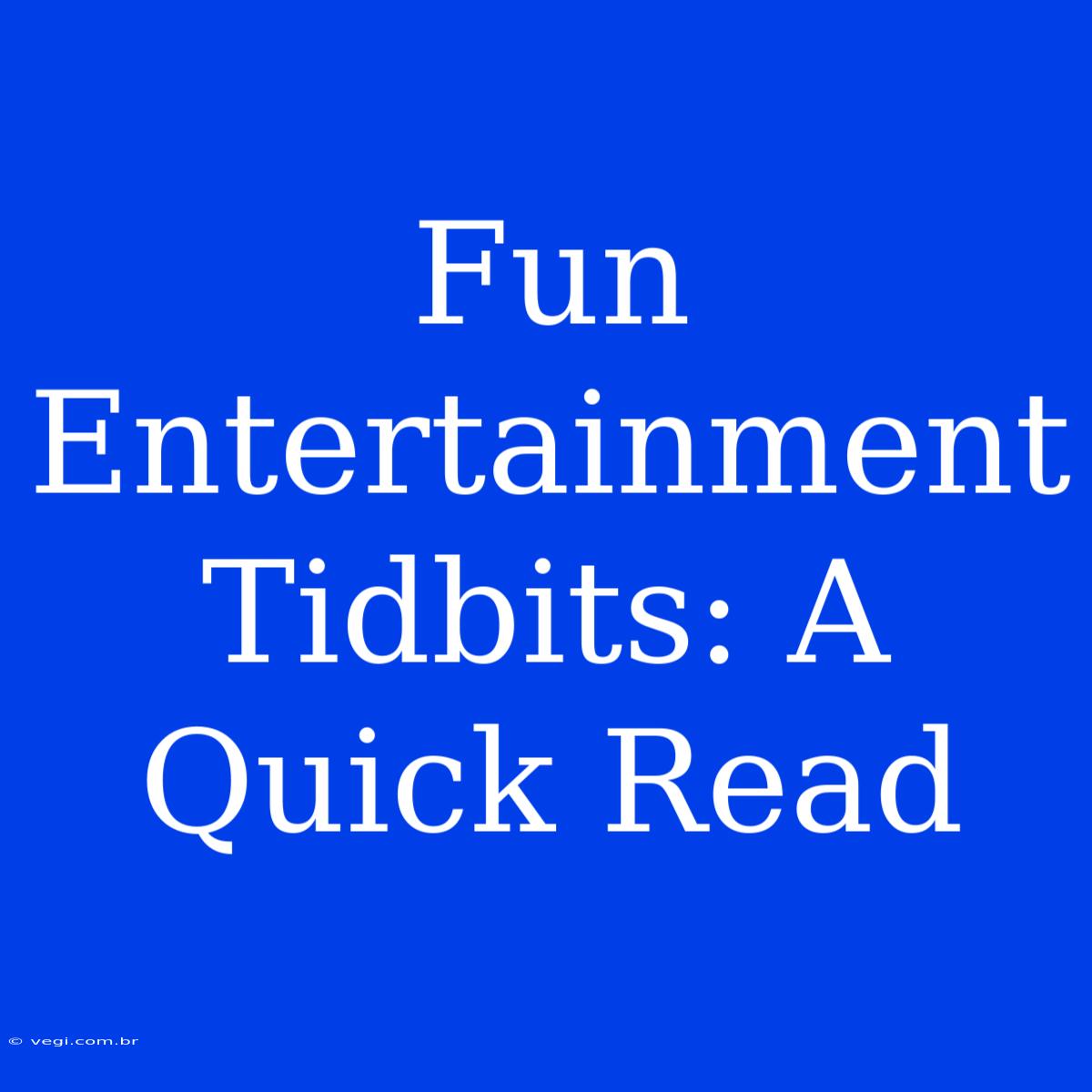 Fun Entertainment Tidbits: A Quick Read