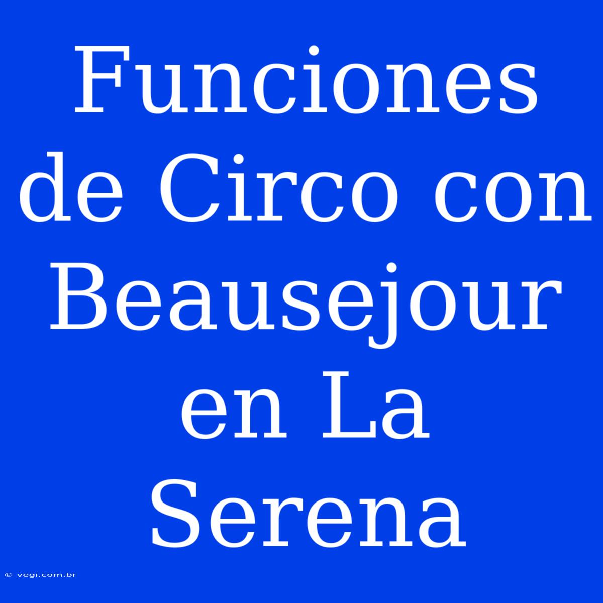 Funciones De Circo Con Beausejour En La Serena