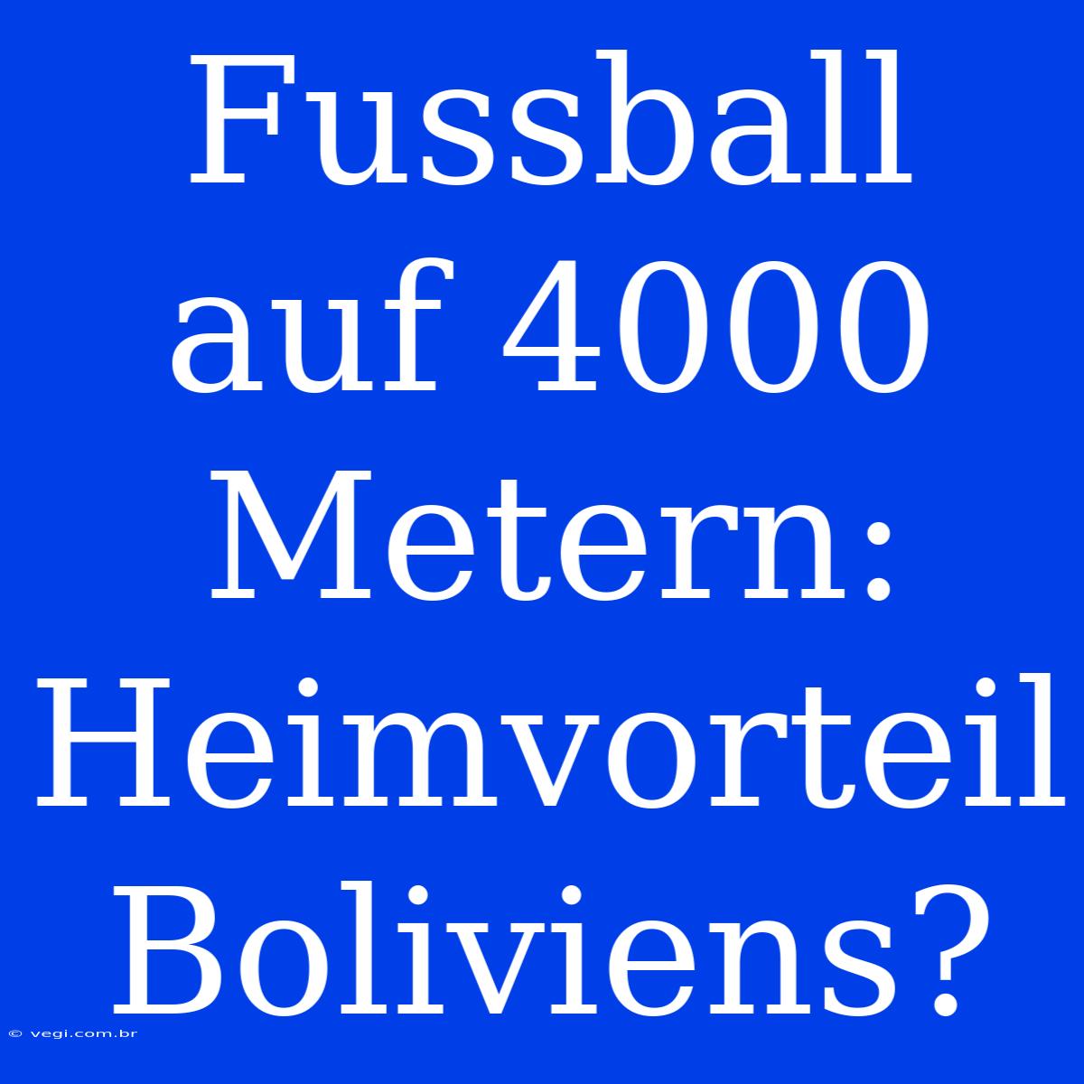 Fussball Auf 4000 Metern: Heimvorteil Boliviens?