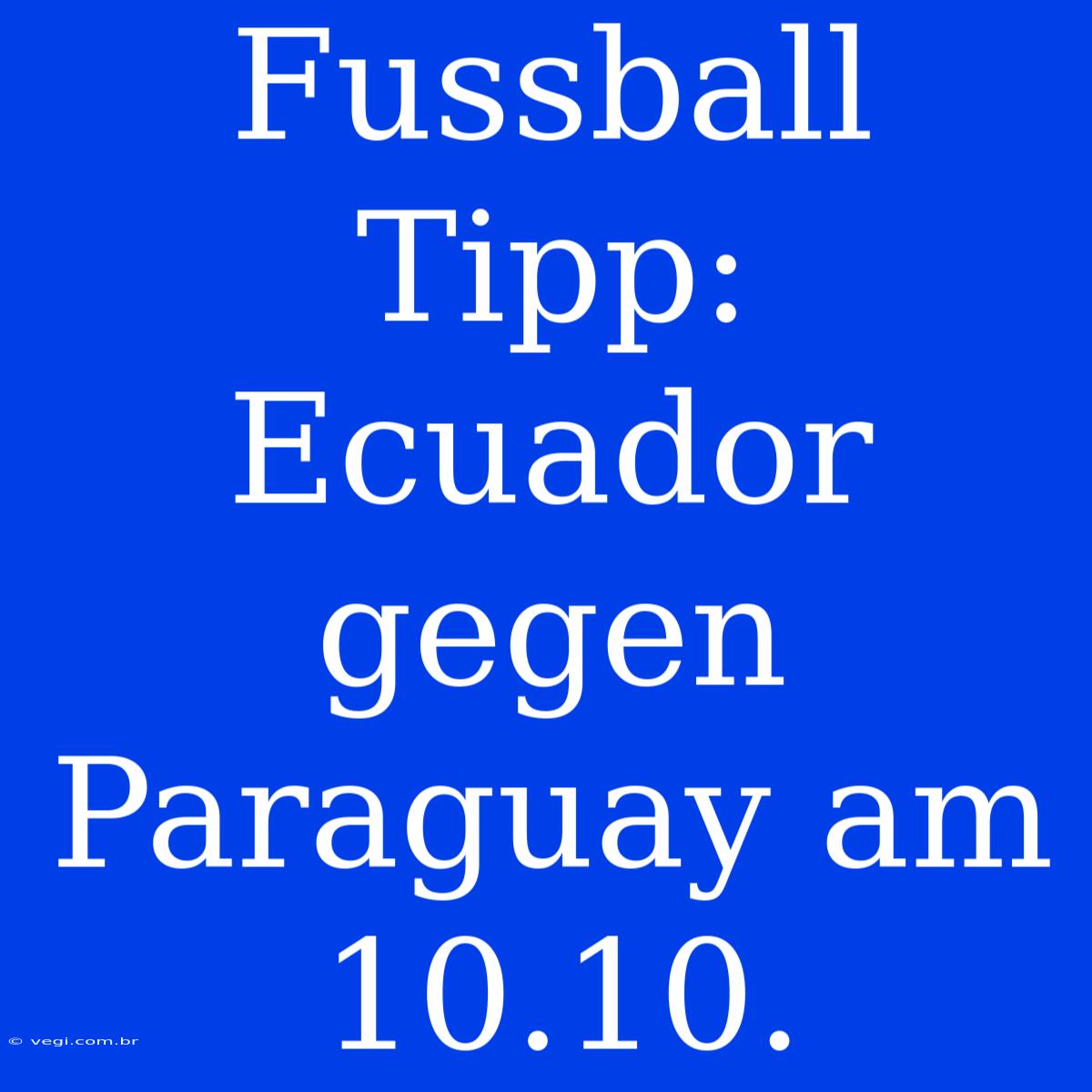 Fussball Tipp: Ecuador Gegen Paraguay Am 10.10.