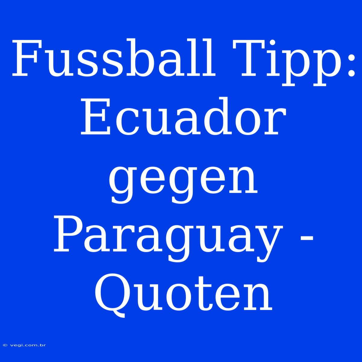 Fussball Tipp: Ecuador Gegen Paraguay - Quoten