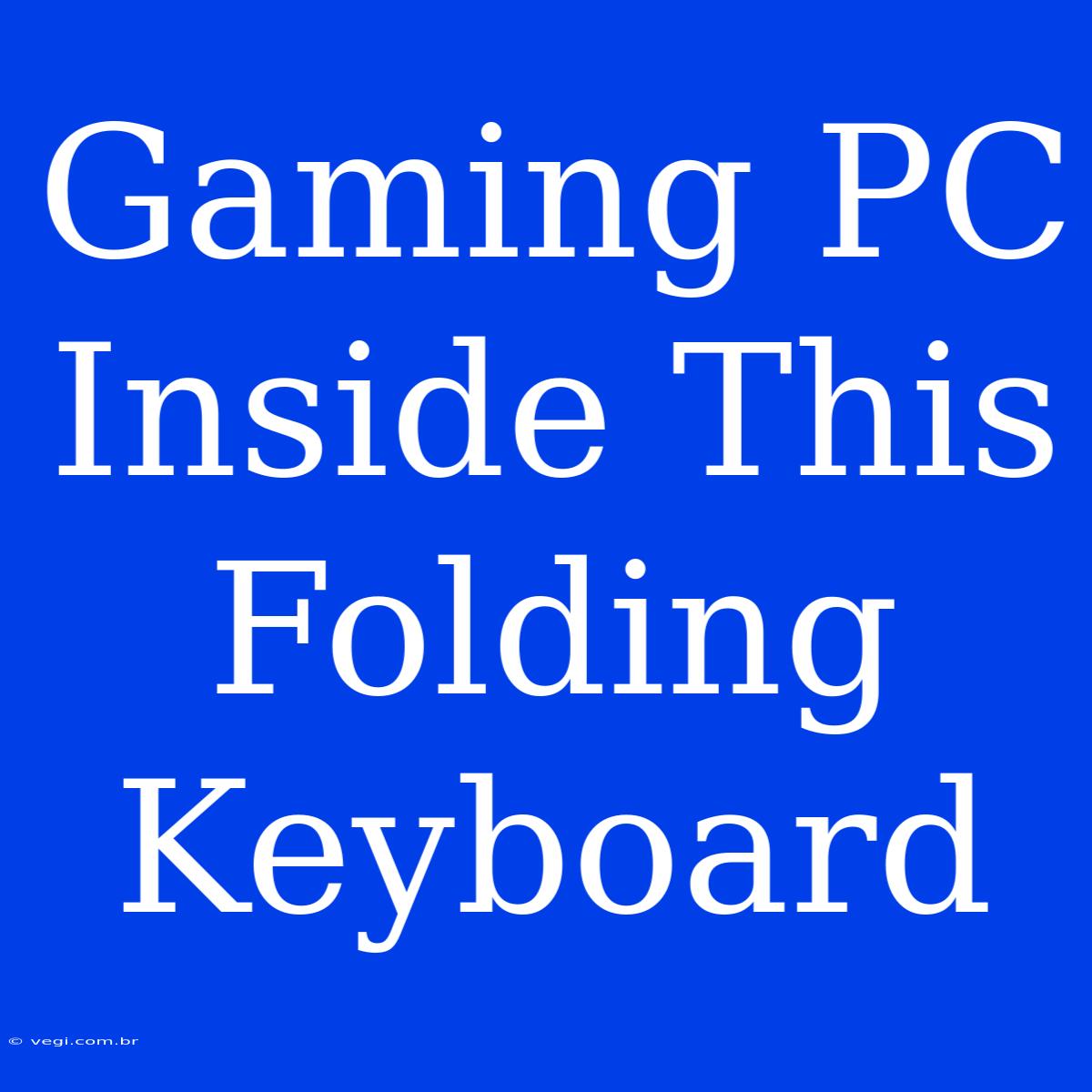 Gaming PC Inside This Folding Keyboard