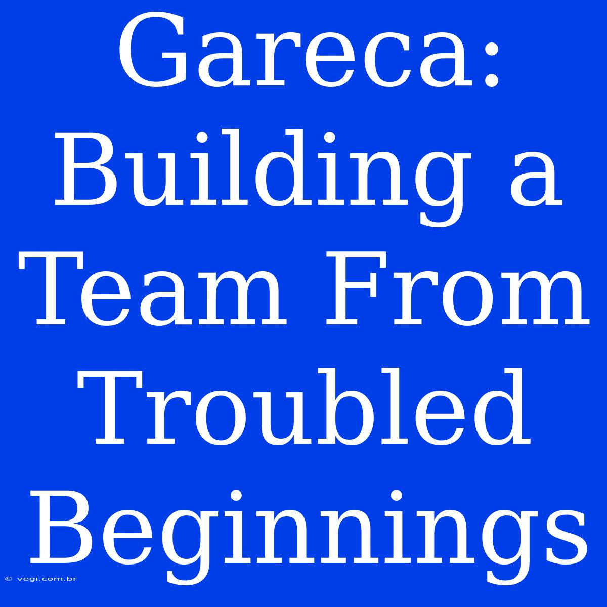 Gareca: Building A Team From Troubled Beginnings 