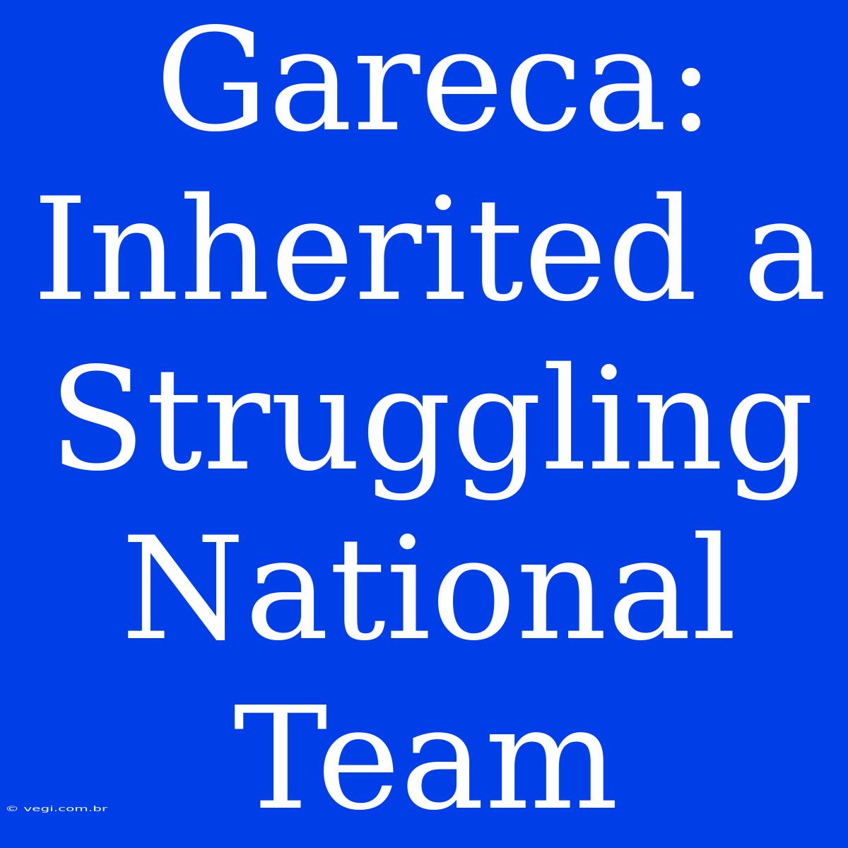 Gareca:  Inherited A  Struggling National Team