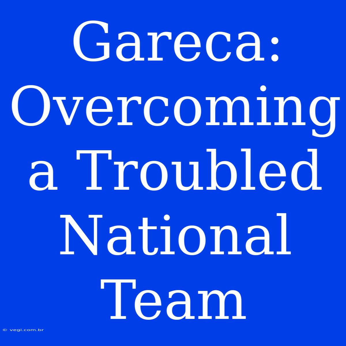 Gareca: Overcoming A Troubled National Team