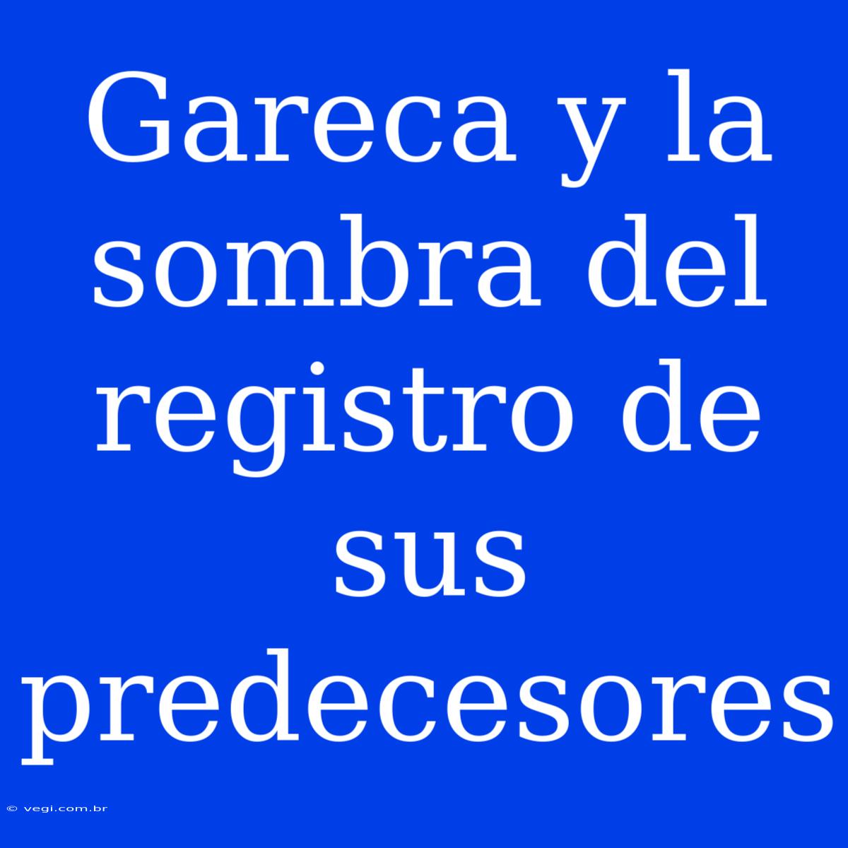 Gareca Y La Sombra Del Registro De Sus Predecesores