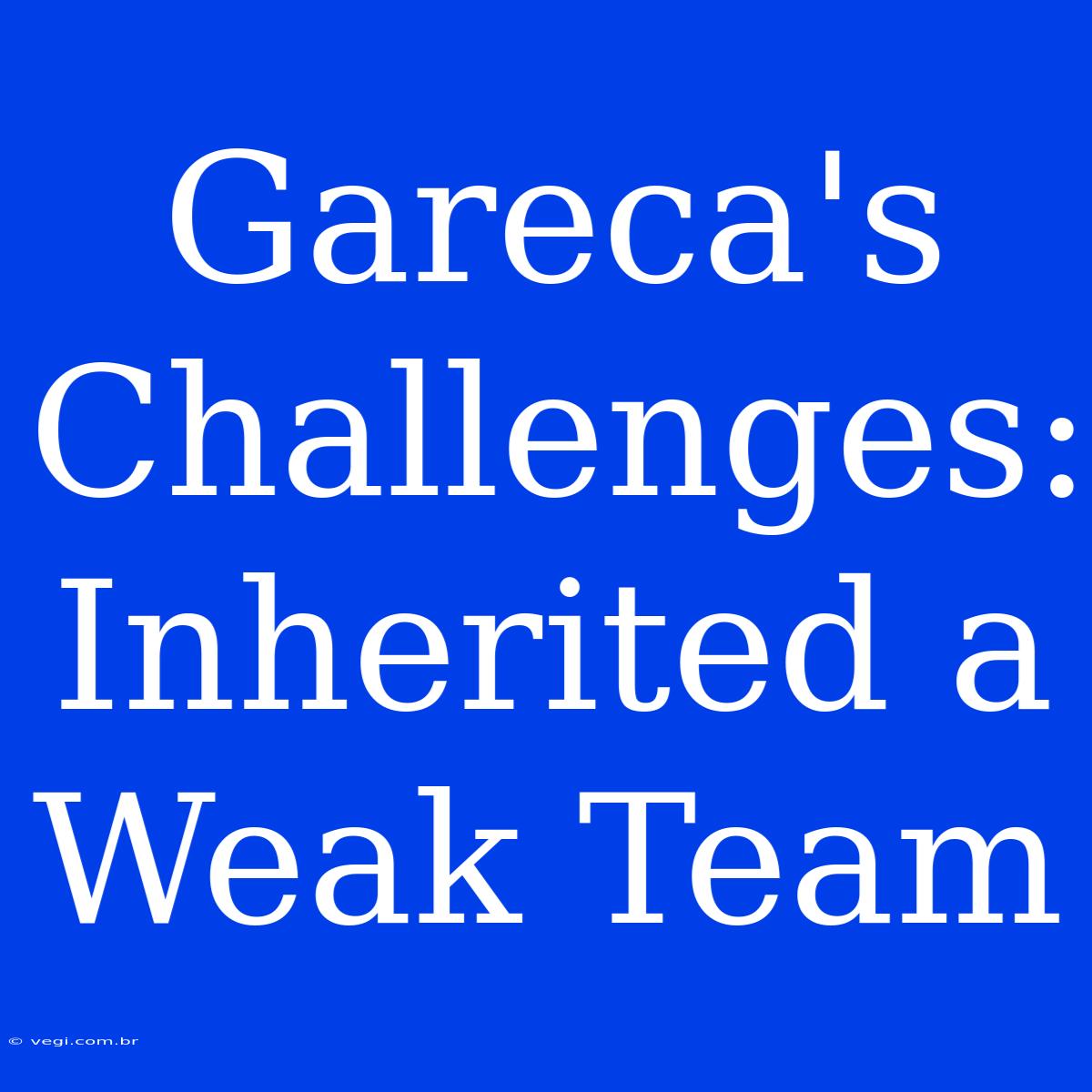 Gareca's Challenges: Inherited A Weak Team