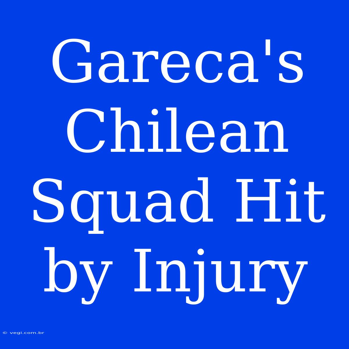 Gareca's Chilean Squad Hit By Injury 