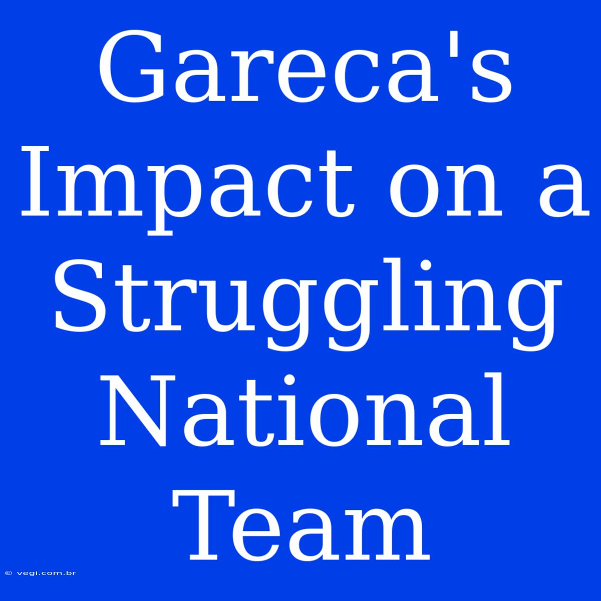 Gareca's Impact On A  Struggling National Team