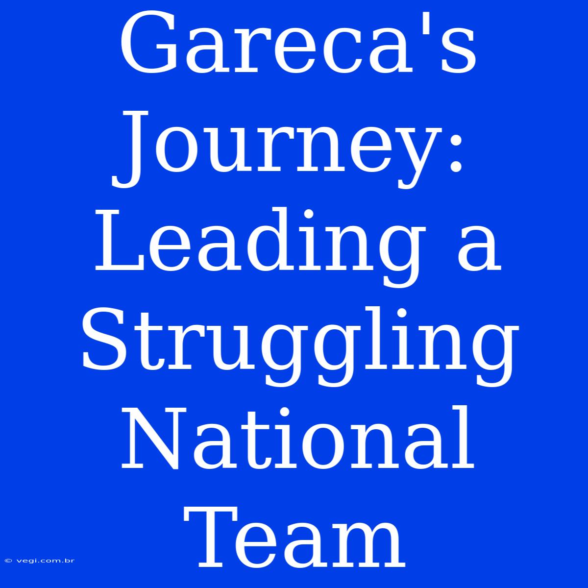 Gareca's Journey:  Leading A  Struggling National Team 