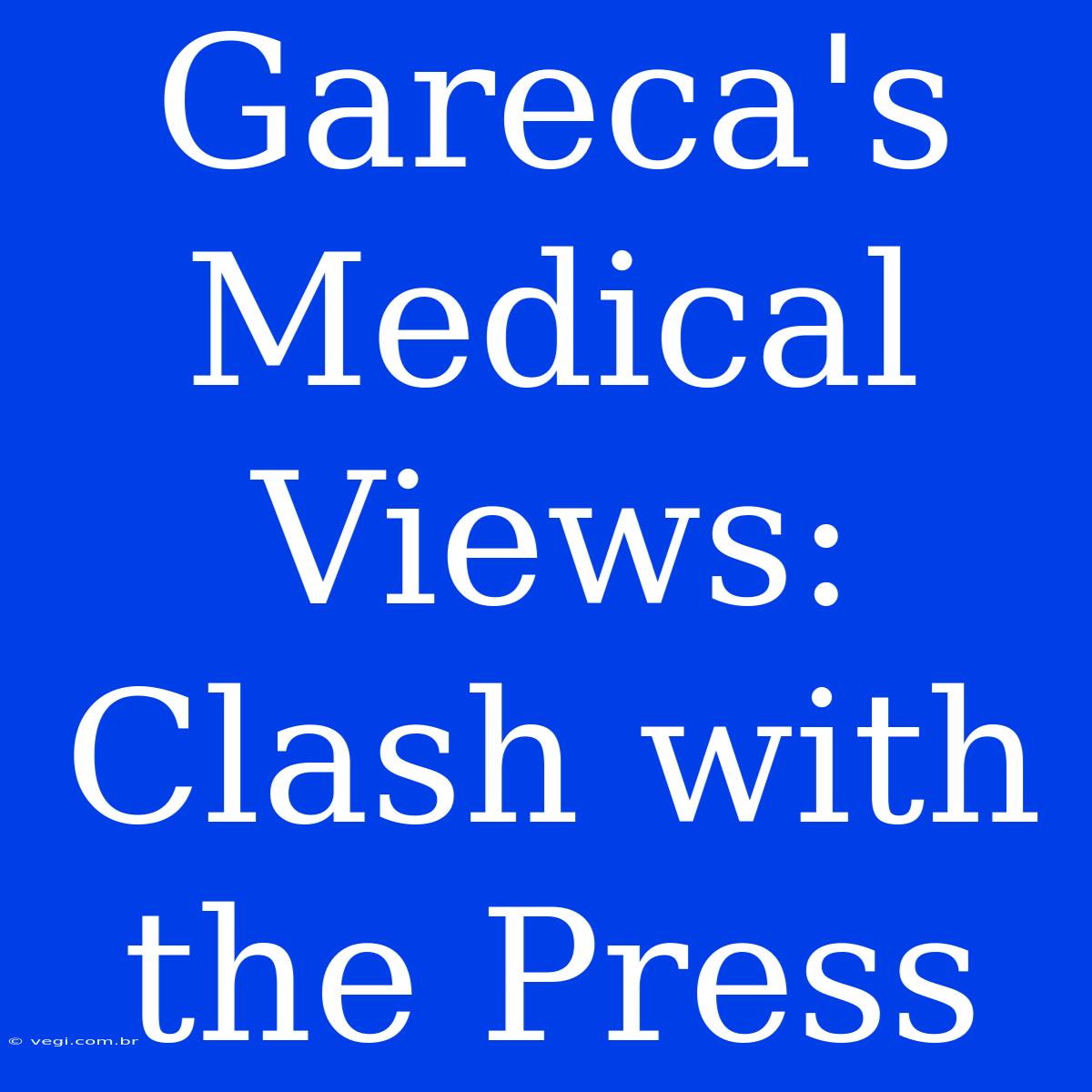 Gareca's Medical Views: Clash With The Press