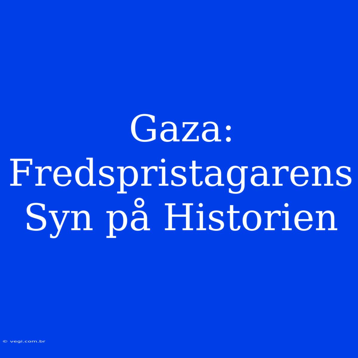 Gaza: Fredspristagarens Syn På Historien