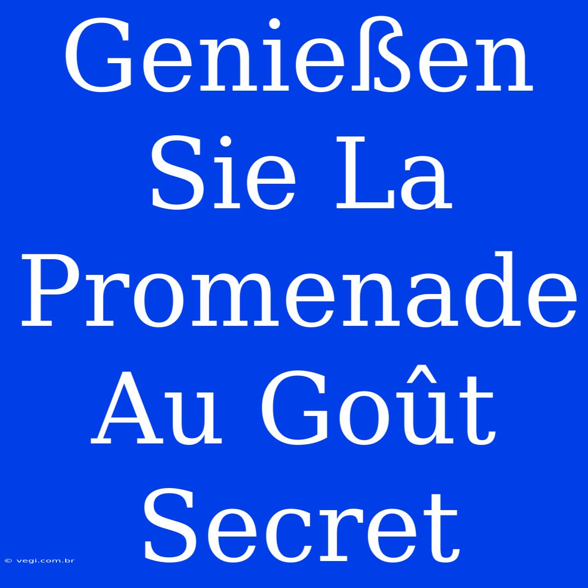 Genießen Sie La Promenade Au Goût Secret