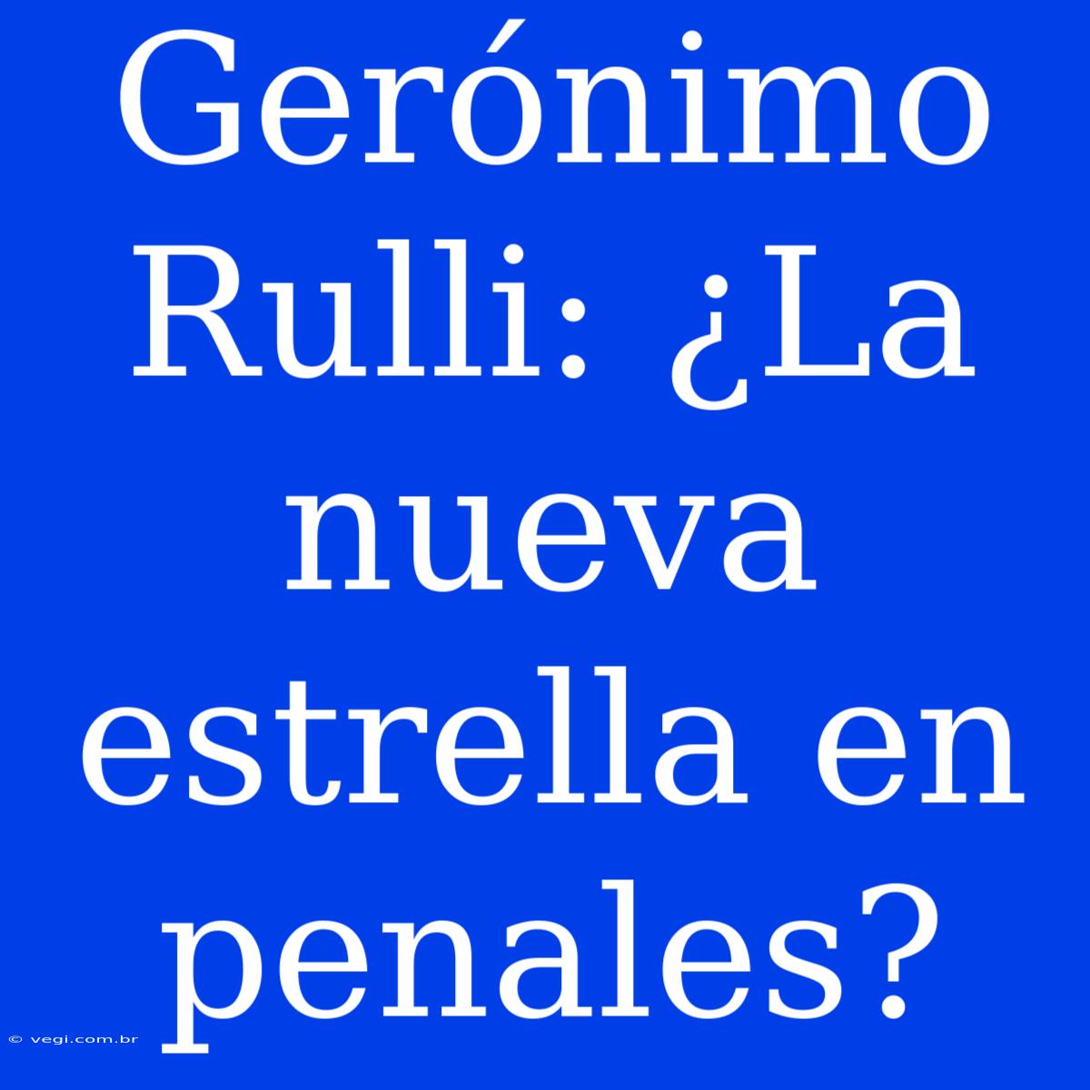 Gerónimo Rulli: ¿La Nueva Estrella En Penales?