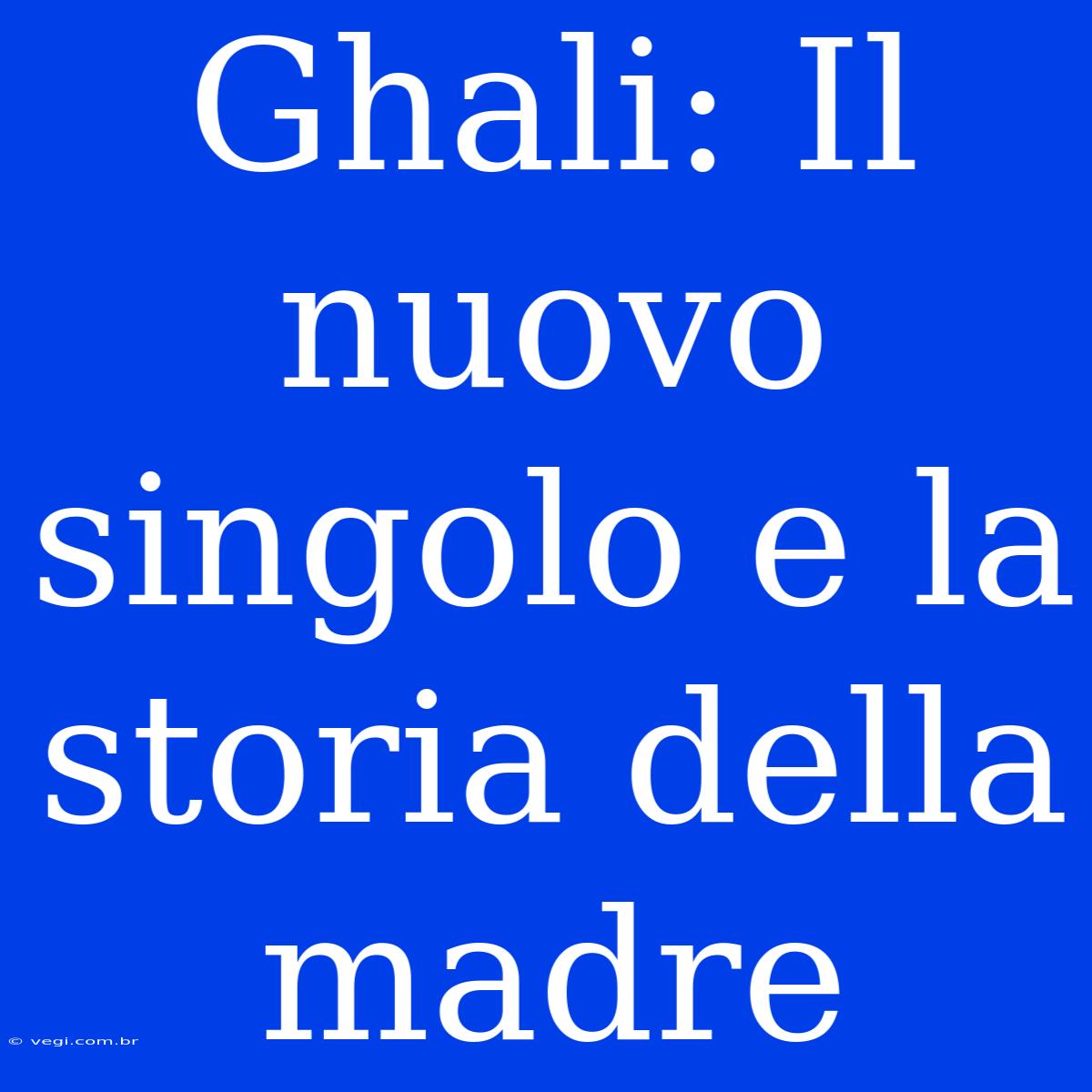 Ghali: Il Nuovo Singolo E La Storia Della Madre