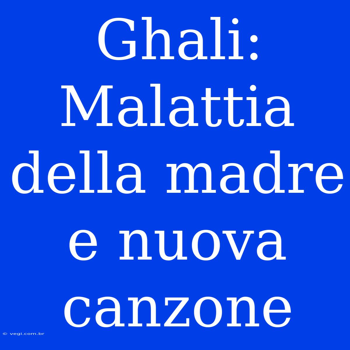 Ghali: Malattia Della Madre E Nuova Canzone