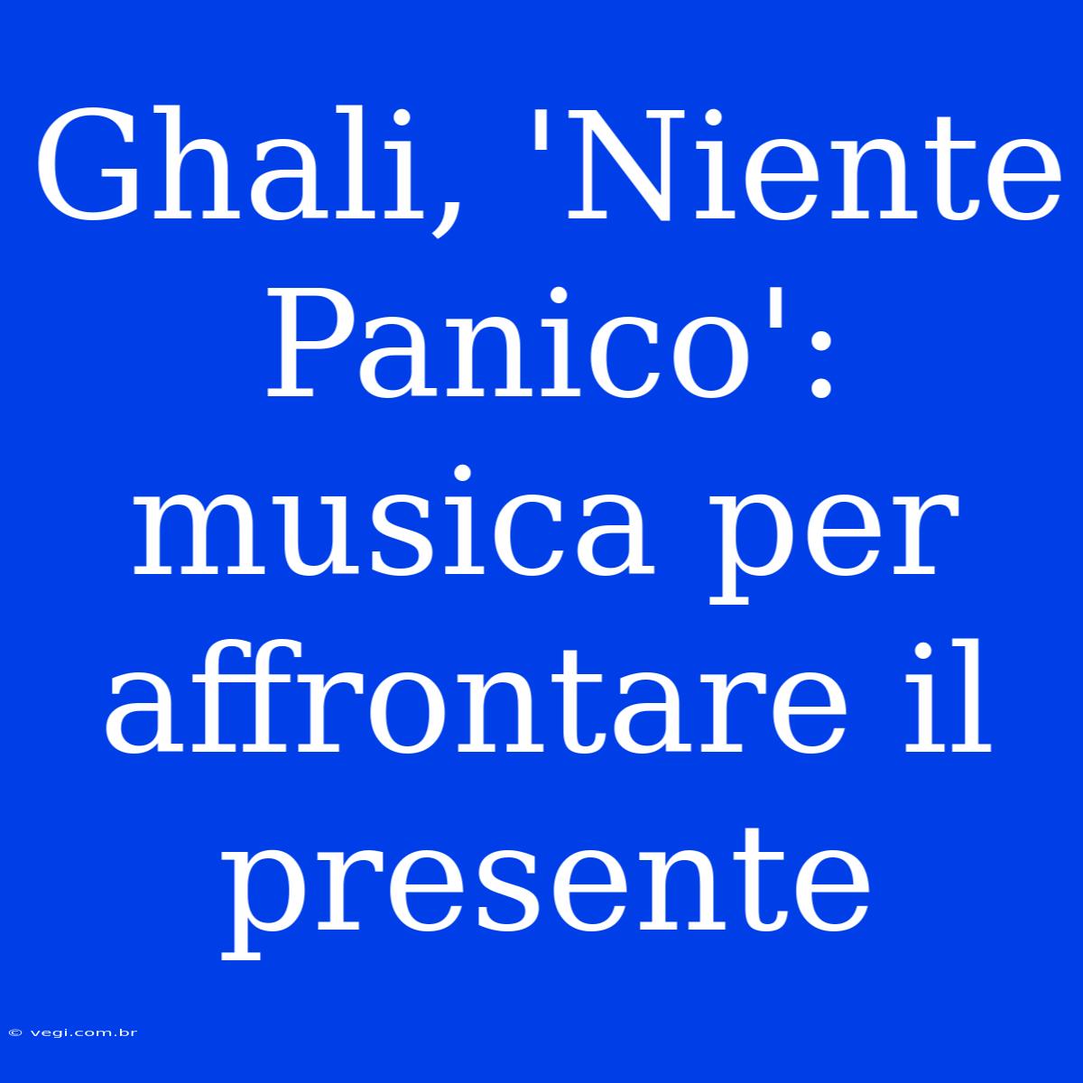 Ghali, 'Niente Panico': Musica Per Affrontare Il Presente