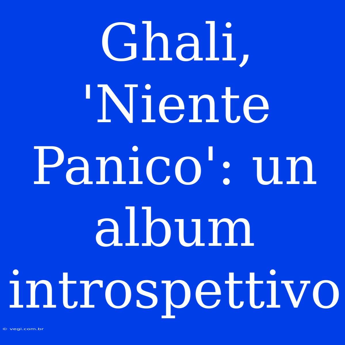 Ghali, 'Niente Panico': Un Album Introspettivo