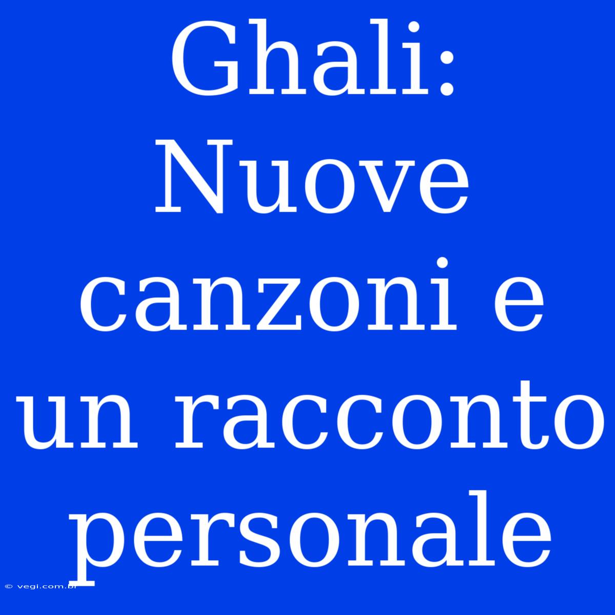 Ghali: Nuove Canzoni E Un Racconto Personale