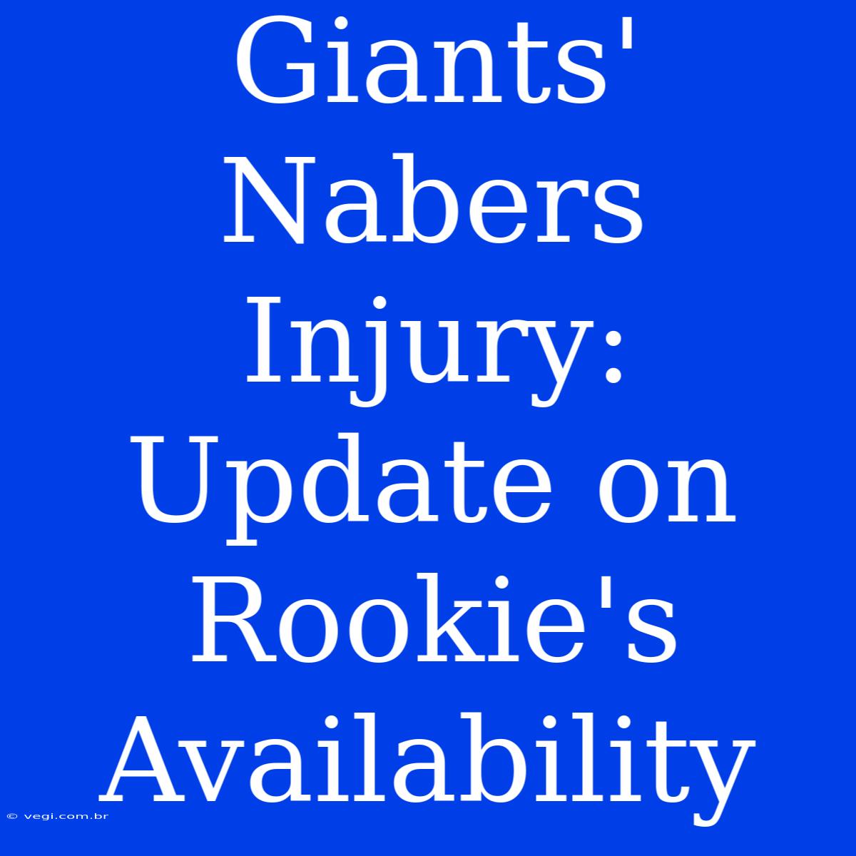 Giants' Nabers Injury: Update On Rookie's Availability 