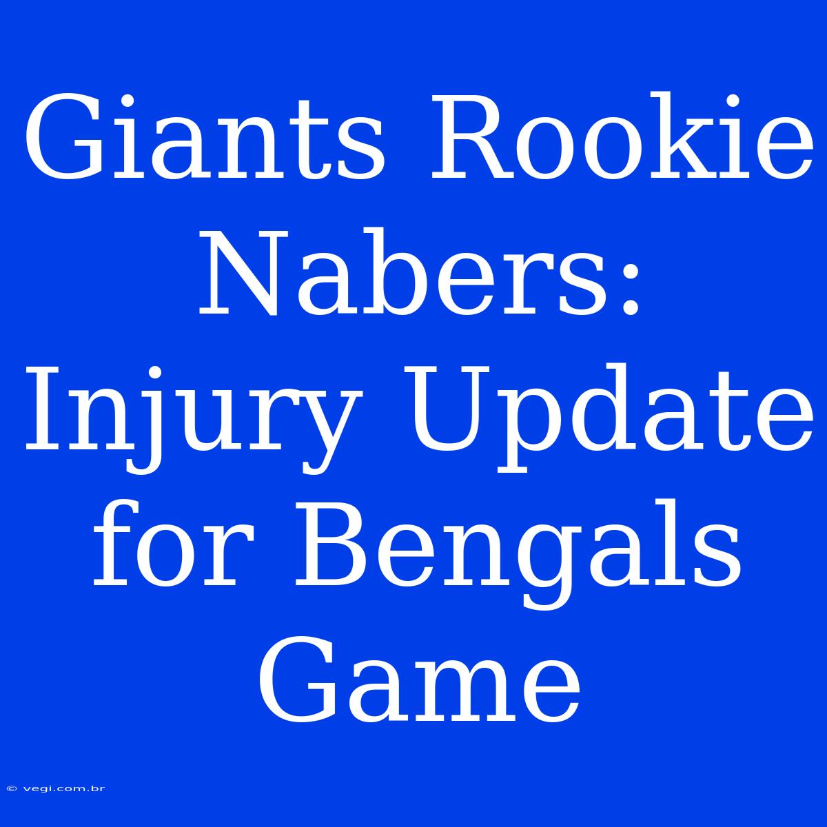 Giants Rookie Nabers: Injury Update For Bengals Game