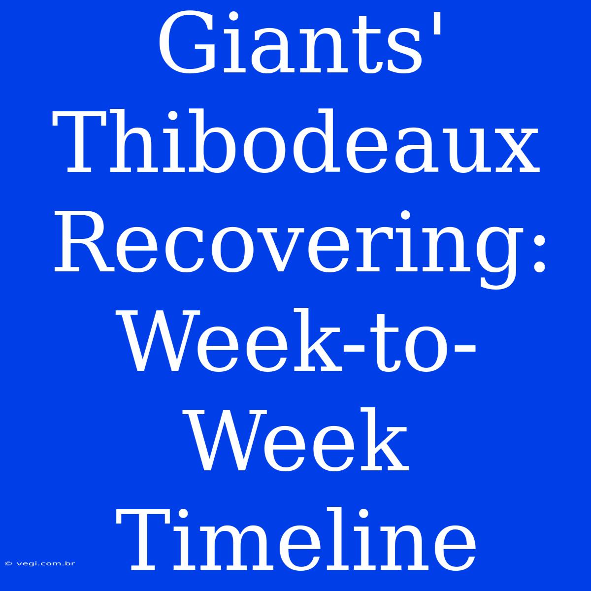 Giants' Thibodeaux Recovering: Week-to-Week Timeline