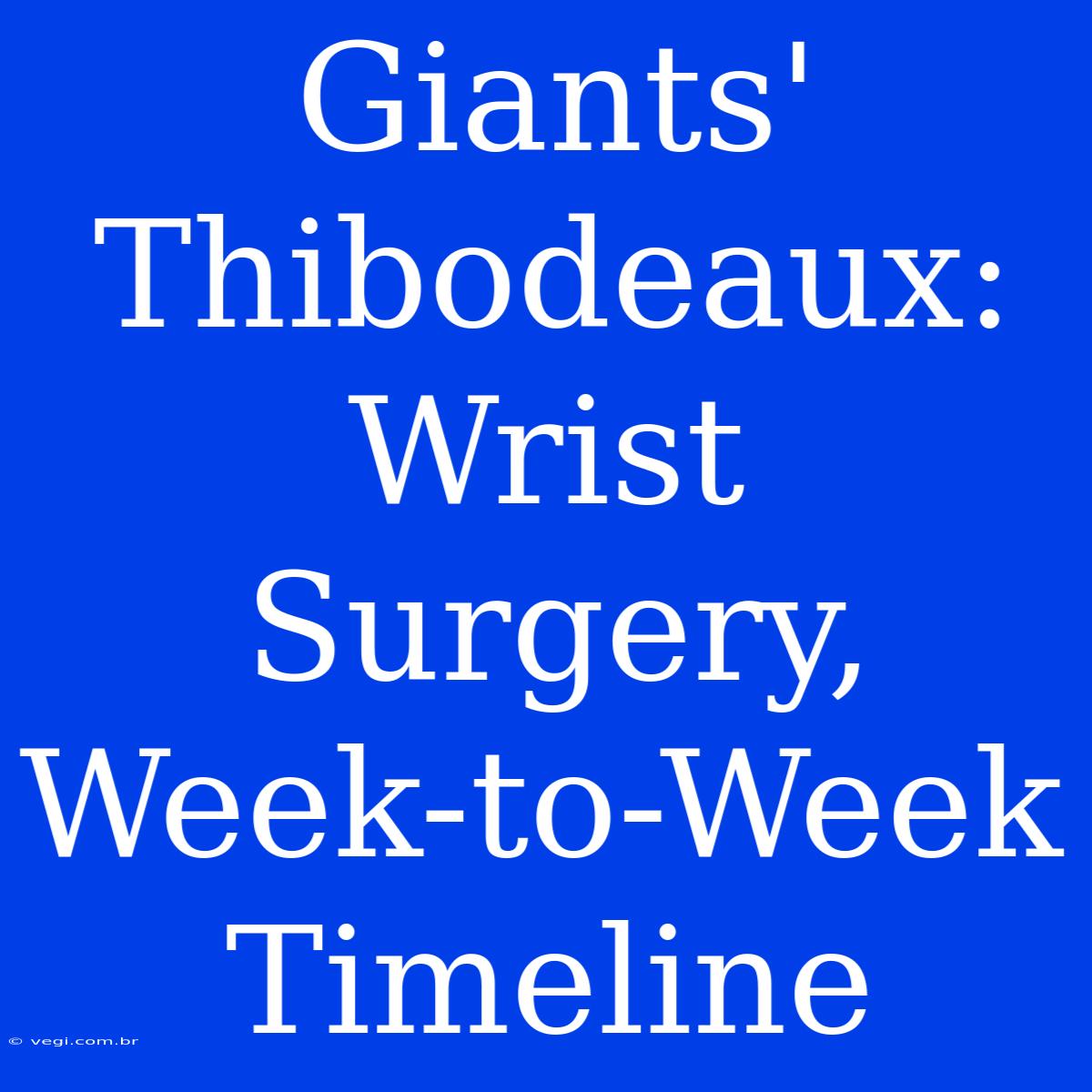 Giants' Thibodeaux: Wrist Surgery, Week-to-Week Timeline