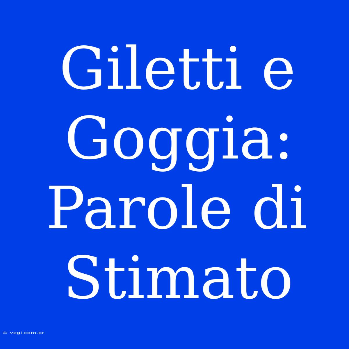 Giletti E Goggia: Parole Di Stimato