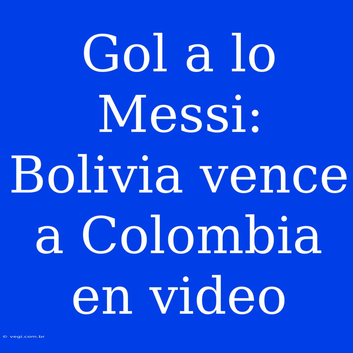 Gol A Lo Messi: Bolivia Vence A Colombia En Video