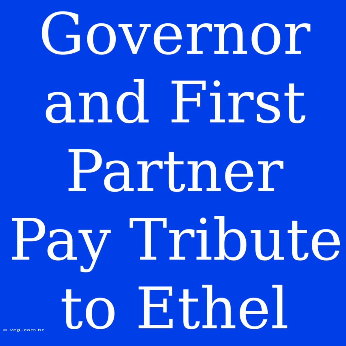 Governor And First Partner Pay Tribute To Ethel