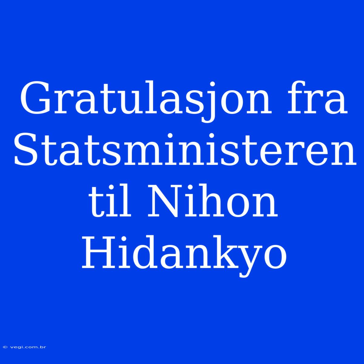 Gratulasjon Fra Statsministeren Til Nihon Hidankyo