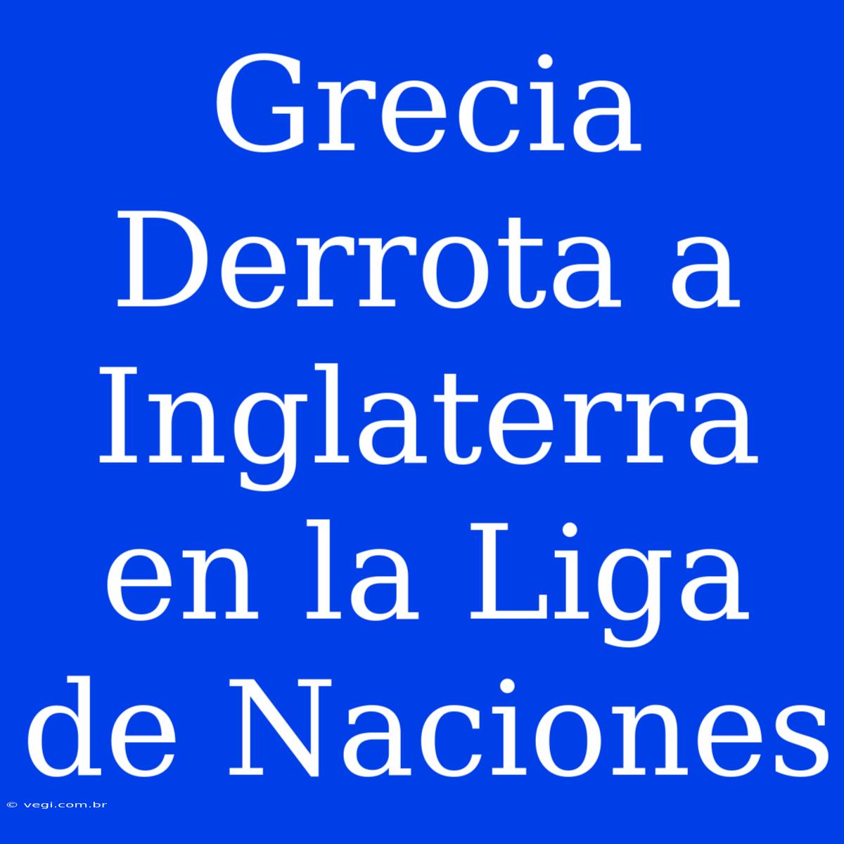 Grecia Derrota A Inglaterra En La Liga De Naciones