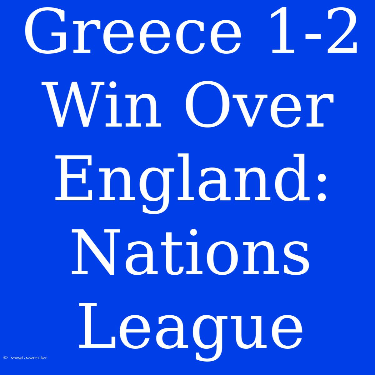 Greece 1-2 Win Over England: Nations League