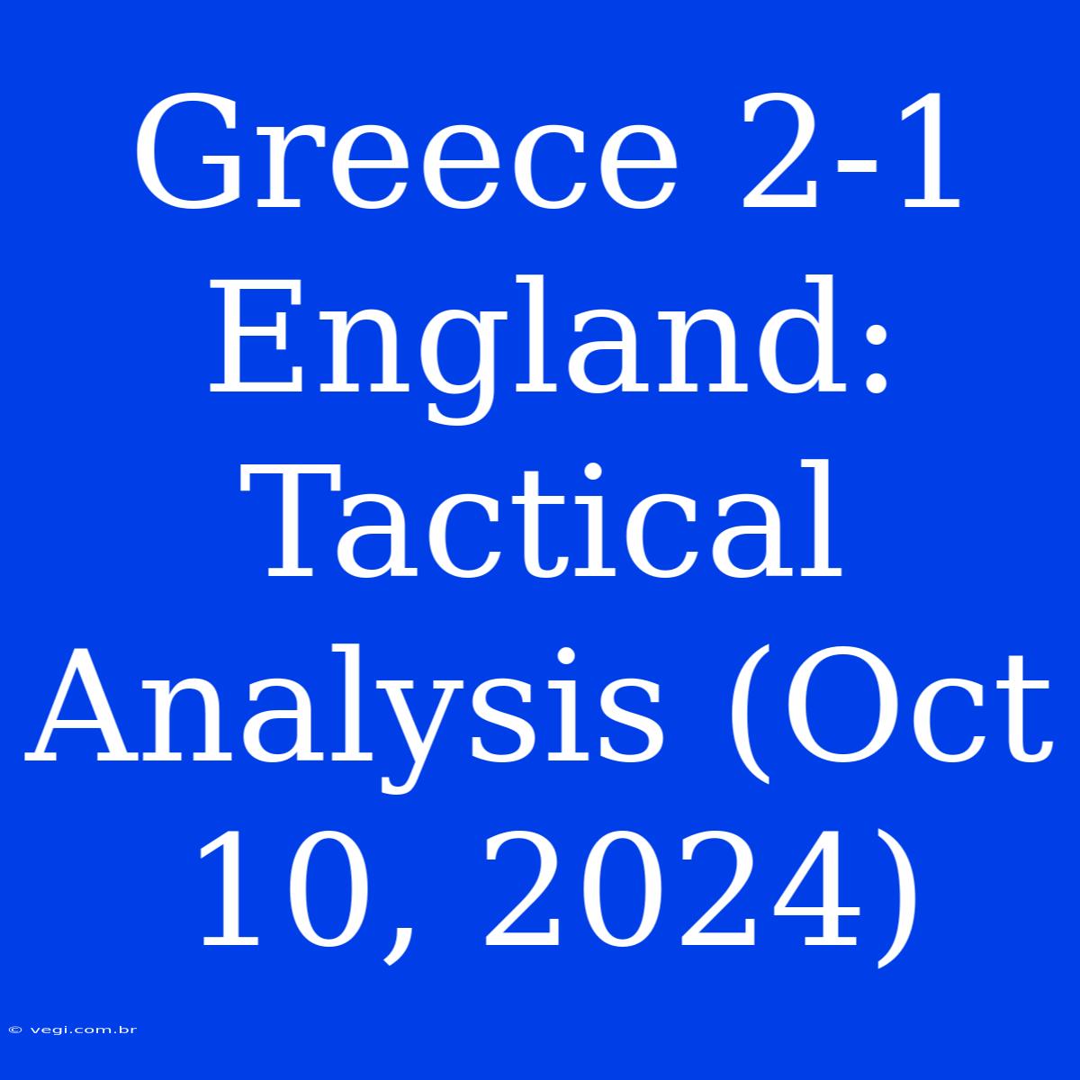 Greece 2-1 England: Tactical Analysis (Oct 10, 2024)