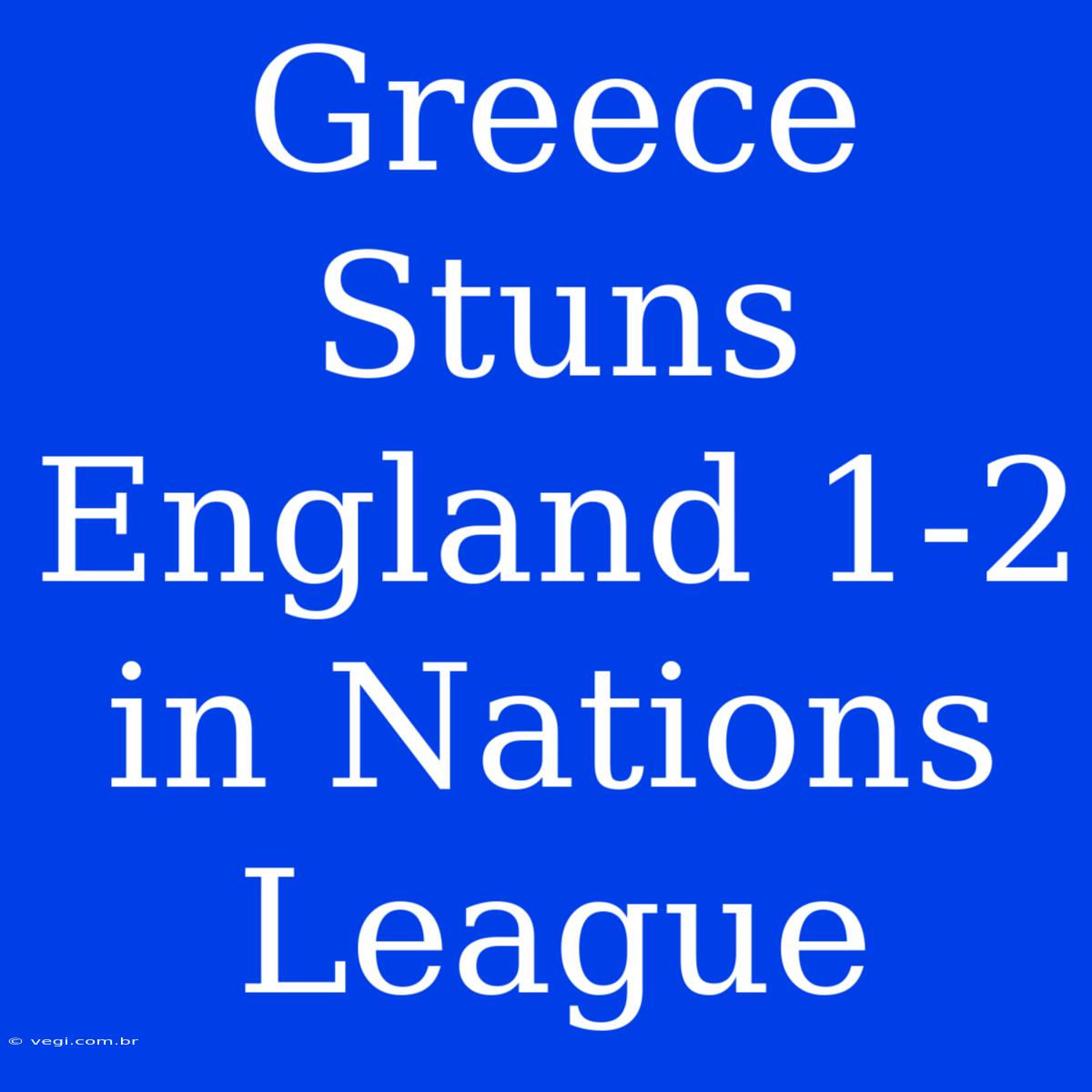 Greece Stuns England 1-2 In Nations League